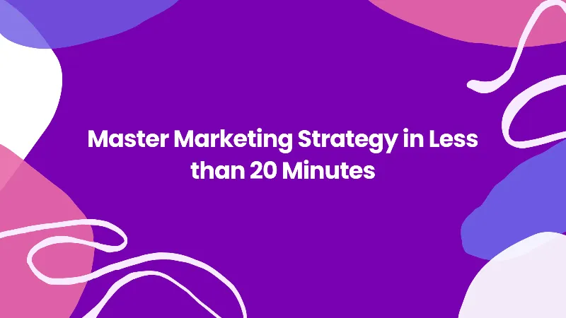 Master Marketing Strategy in Less than 20 Minutes cover image